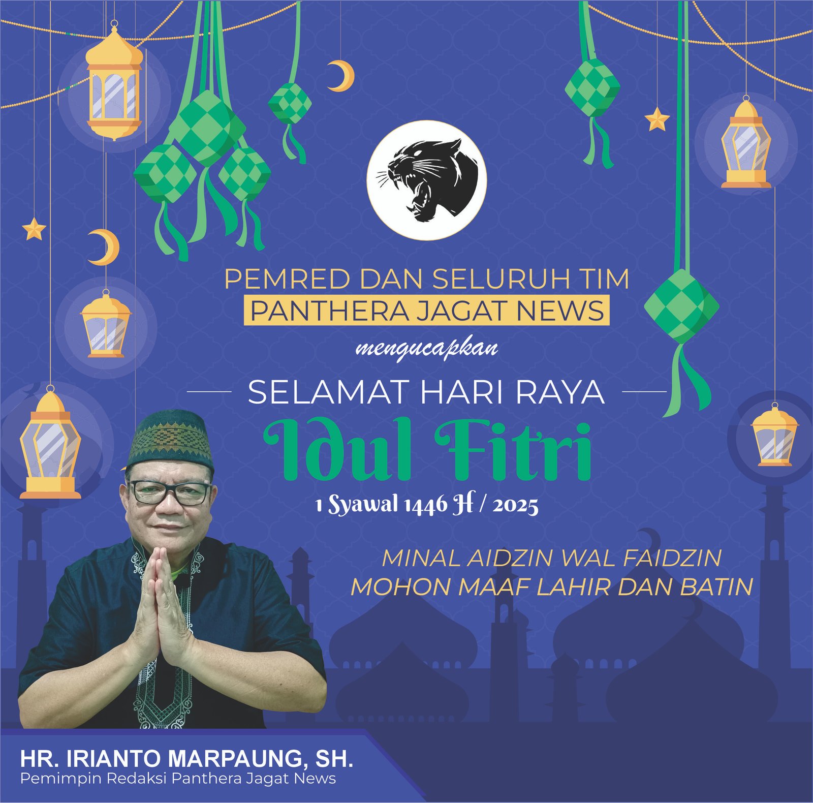 PEMRED DAN SELURUH TIM PANTHERA JAGAT NEWS MENGUCAPKAN SELAMAT HARI IDUL FITRI 1 SYAWAL 1446 H/ 2025 M 1 idul fitri 2025 panthera baru